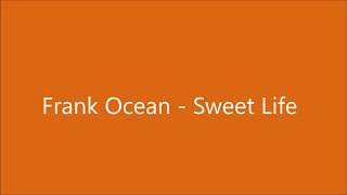 Frank Ocean - Sweet Life