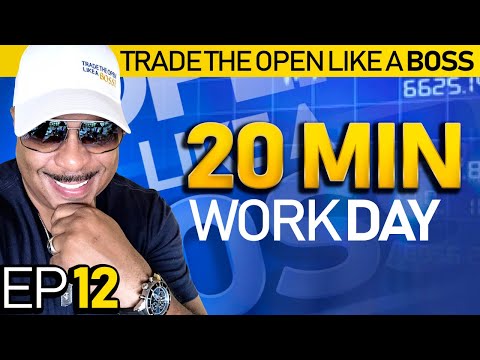 Trade The Open Like A Boss! Part 12 - The 20-Minute Work Day