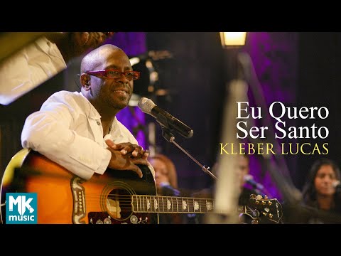 Eu Quero Ser Santo - Kleber Lucas