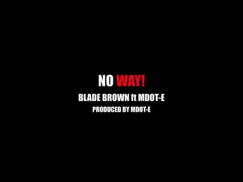 Blade Brown ft Mdot-E - NO WAY (preview)
