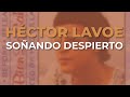 Héctor Lavoe - Soñando Despierto (Audio Oficial)