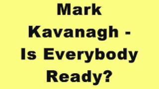 Mark Kavanagh - Is Everybody Ready