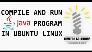 How To Compile And Run Java Program In Ubuntu Linux