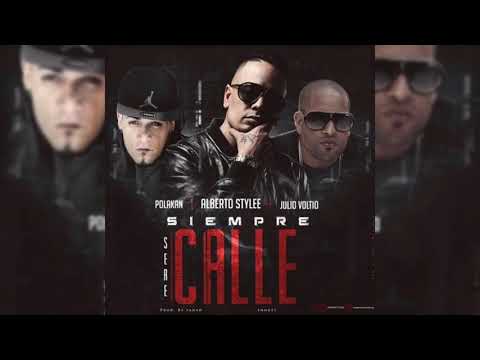 Alberto Stylee Ft. Polakan & Julio Voltio - Siempre Sere Calle