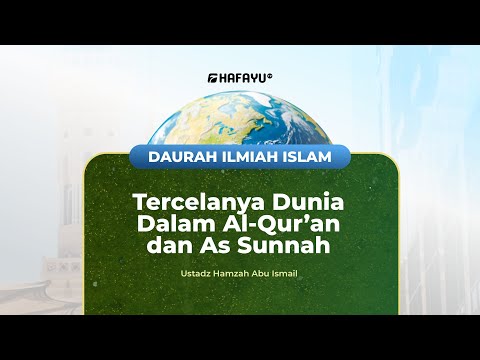 Daurah Ilmiah Islam | Tema ; Hakikat Kehidupan Dunia