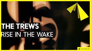 The Trews | Rise In The Wake