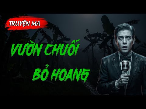 Truyện Ma Hay: KHU VƯỜN CHUỐI BỎ HOANG | Truyện Ma Nguyễn Ngọc Ngạn