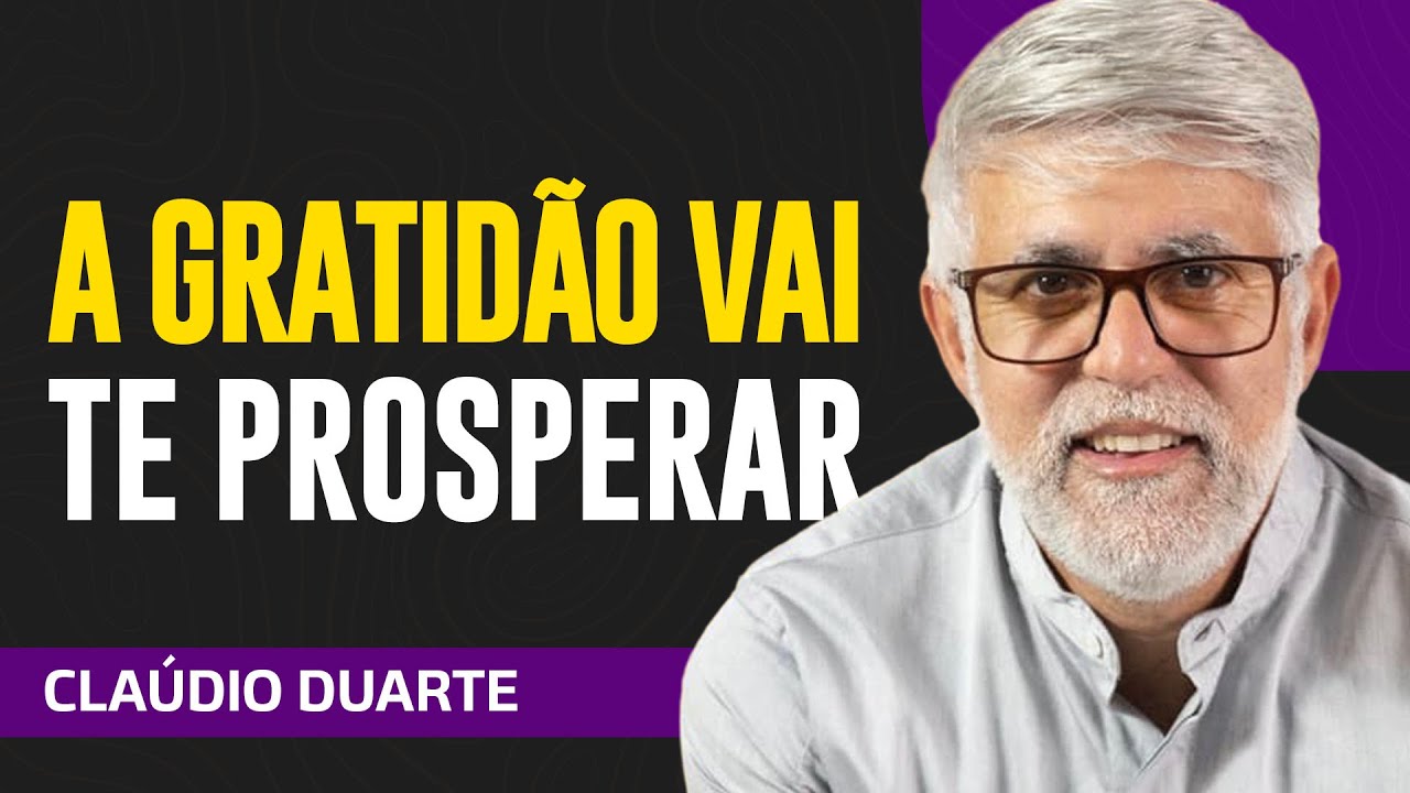 Cláudio Duarte - A GRATIDÃO TRAZ A PROSPERIDADE