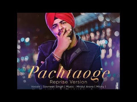 Ashutosh Kaushik PACHTAOGE (reprise version) | Savneet Singh | Latest cover song 2019