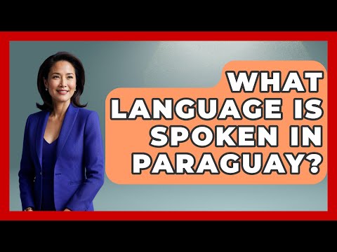 What Language Is Spoken In Paraguay? - The Language Library
