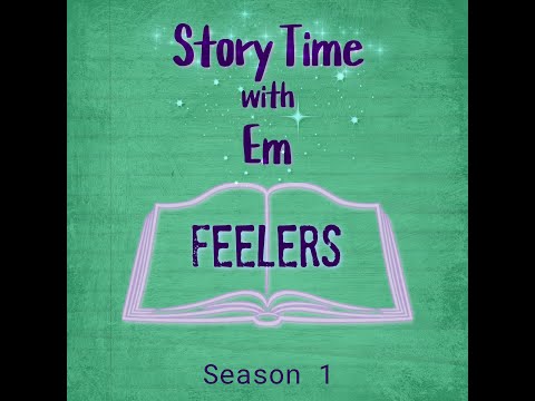 Story Time with Em  S1:E18  Chapter 20 - Feelers