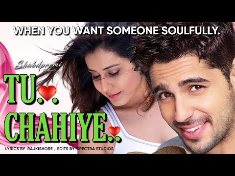 Tu Chahiye...I Lyrical Song I New Song 2025 I Sidharth Malhotra & Raashi Khanna I @Shabdpremi