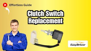 Effortless Clutch Switch Replacement
