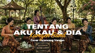 Download lagu Tentang Aku, Kau & Dia Kangen Band  ( Versi Keroncong ) mp3