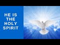 HE Is The Holy Spirit