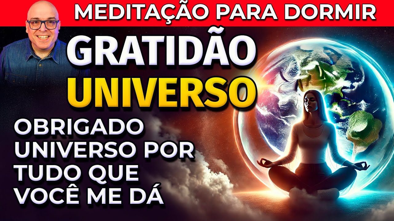 OBRIGADO UNIVERSO POR TUDO QUE VOCÊ ME DÁ - MEDITAÇÃO PARA DORMIR