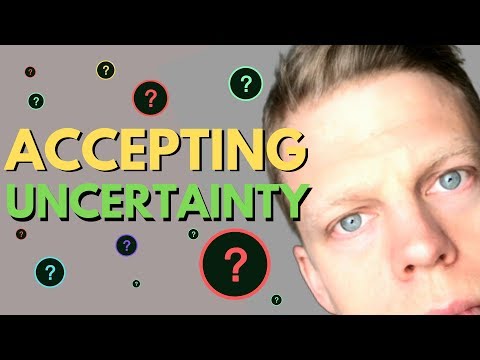 ACCEPTING UNCERTAINTY (Top 4 tips on how to deal with uncertainty)
