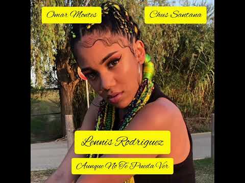 Lennis Rodriguez, Omar Montes, Chus Santana - Aunque No Te Pueda Ver
