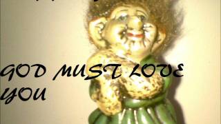 &quot; god must love you &quot;