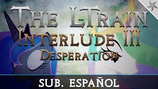 The L-Train - Fall Of An Empire (Interlude: III Desperation) | Sub. Español
