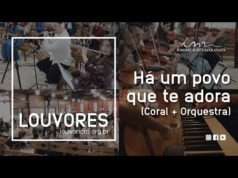 LOUVOR - Há um povo que te adora - Vídeo Coral e Orquestra - Igreja Cristã Maranata