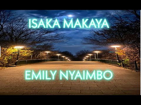 Isaka Makaya (Part 2) - Emily Nyaimbo
