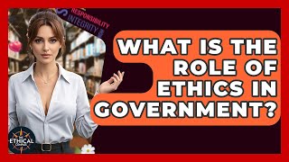 What Is The Role Of Ethics In Government? - The Ethical Compass