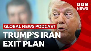What's next in Trump's Iran plan? | Global News Podcast