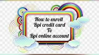 HOW TO ENROLL BPI CREDIT CARD TO YOUR BPI ONLINE ACCOUNT