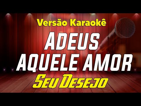 Seu desejo - Adeus aquele Amor - Karaokê