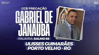 CCB PREGAÇÃO GABRIEL DE JANAUBA - SALMO 88 | PORTO VELHO/RO