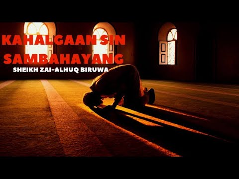 KAHALGAAN SIN SAMBAHAYANG | SHEIKH ZAI-ULHAQ BIRUWA