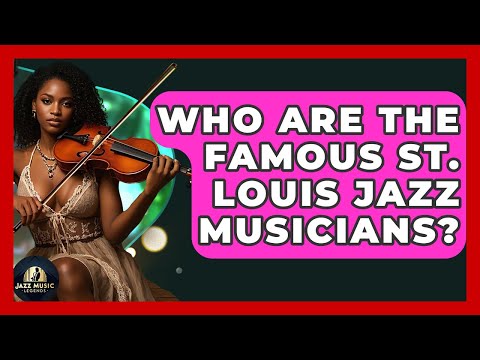 Who Are The Famous St. Louis Jazz Musicians? - Jazz Music Legends