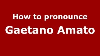 How to pronounce Gaetano Amato