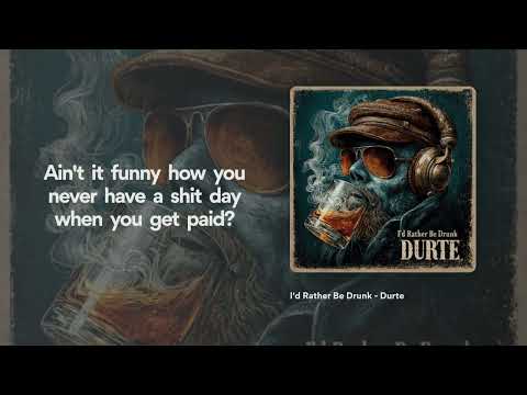 "I'd Rather Be Drunk" - DurtE official audio