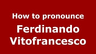 How to pronounce Ferdinando Vitofrancesco