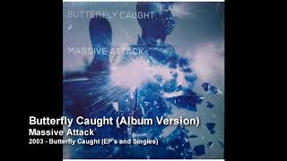 Massive Attack - Butterfly Caught (Album Version) [2003 Butterfly Caught - EP&#39;s and Singles]
