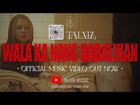 TALATA - Wala Ka Nang Babalikan (Official Music Video)