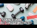 CAN'T Get Motivated whilst Training at HOME?