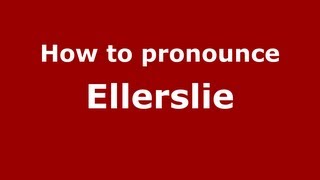 How to pronounce Ellerslie