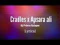 Cradles x apsara ali (lyrical mashup) Dj prince kolhapur