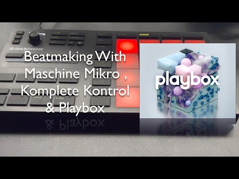 Maschine Mikro & Komplete Kontrol Beatmaking With Native Instruments Playbox Kontakt Instrument