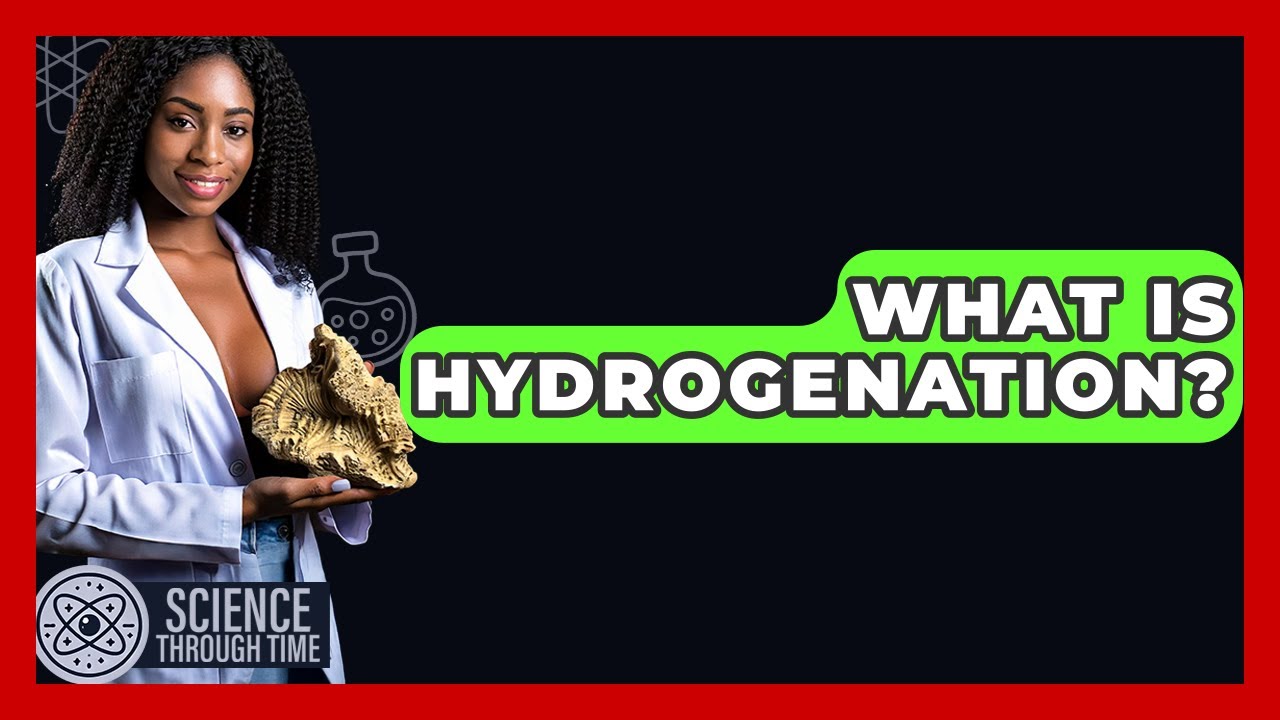 What Is Hydrogenation? - Science Through Time