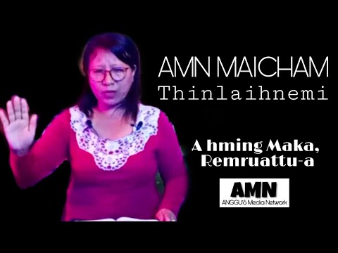 AMN Maicham 6 : Thinlaihnemi - A hming Maka, Remruattua | AMNTV | ANGGU'S Media Network