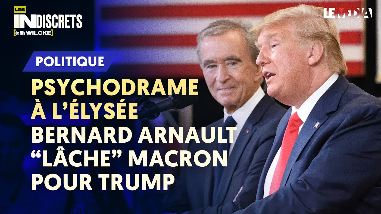 PSYCHODRAME À L’ÉLYSÉE : BERNARD ARNAULT « LÂCHE » MACRON POUR TRUMP
