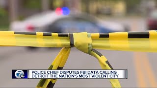 Police chief disputes FBI data calling Detroit the nation's most violent city