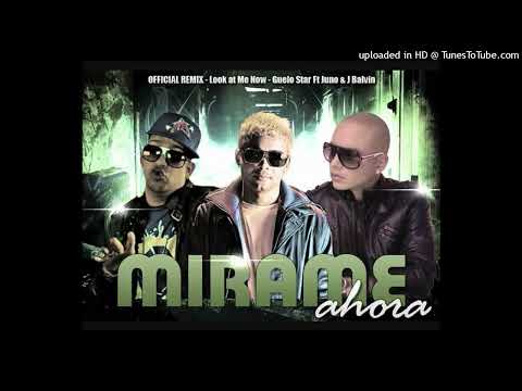 Guelo Star Ft. Juno "The Hitmaker" & J Balvin - Mírame Ahora (Look At Me Now) (RMX) [HQ Audio]