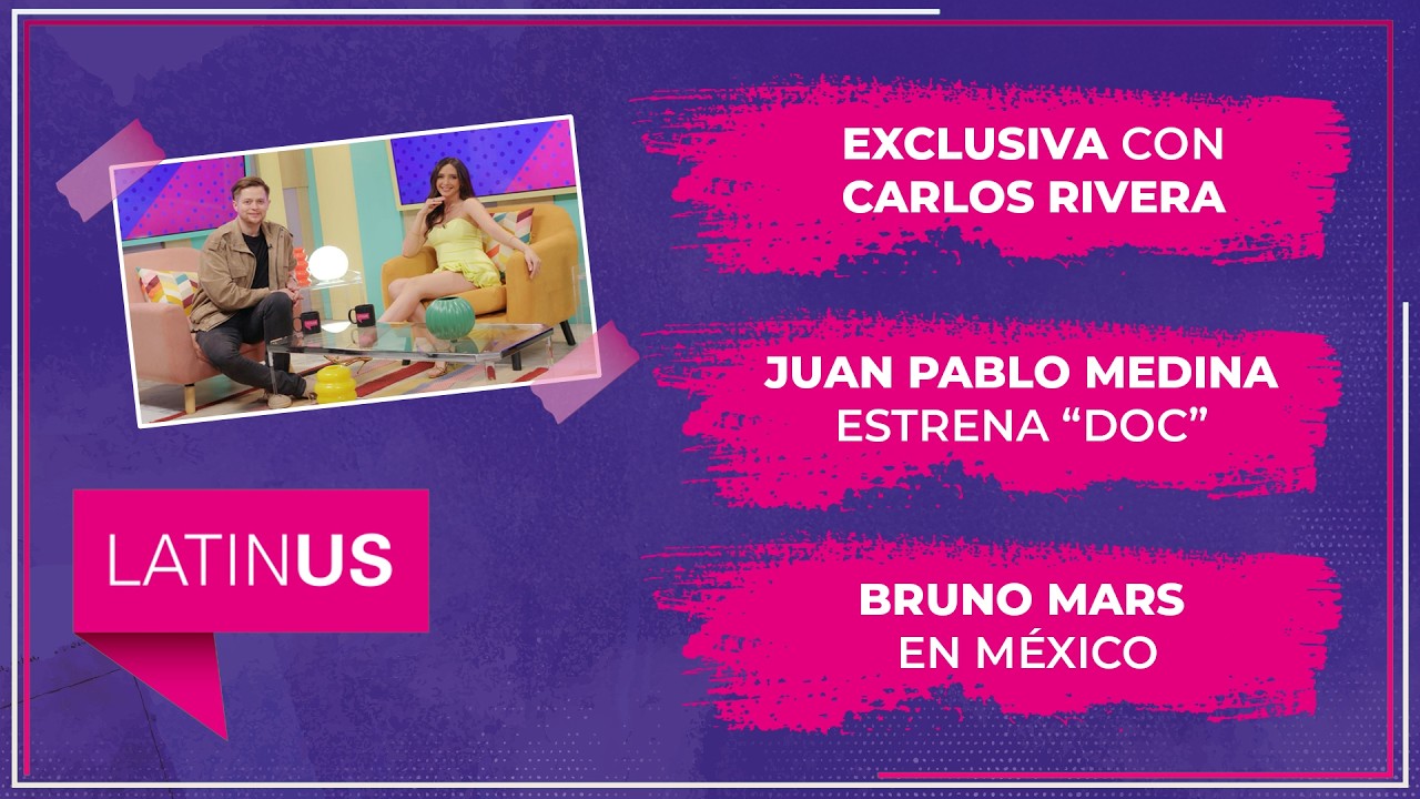 Exclusiva con Carlos Rivera, Juan Pablo Medina estrena “Doc” y Bruno Mars en México | ESPECTACULAR