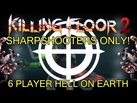 Killing Floor 2 | 6 PLAYER SHARPSHOOTERS ONLY CHALLENGE! - One Perk Only Hell On Earth!