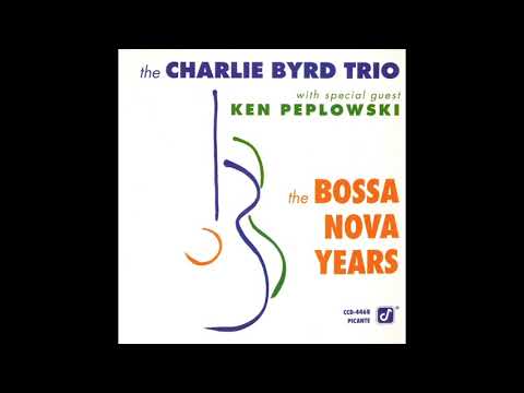 Charlie Byrd Trio, Ken Peplowski The Bossa Nova Years